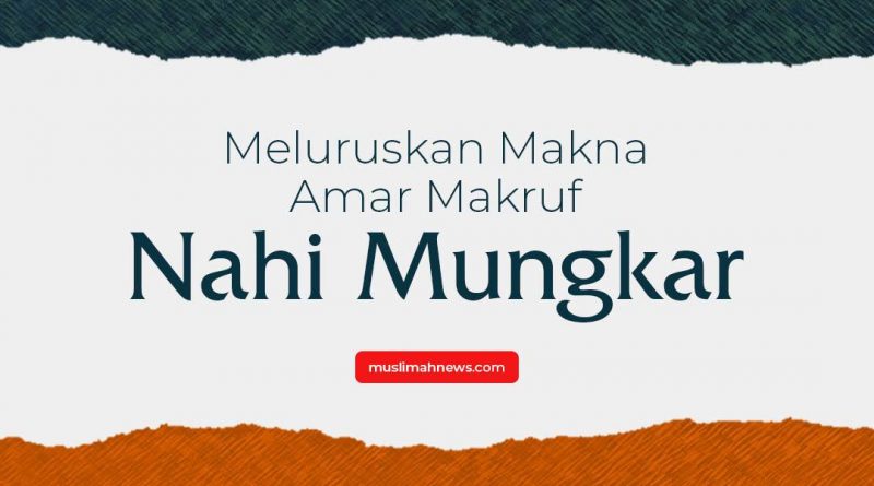Meluruskan Makna Amar Makruf Nahi Mungkar Muslimah News